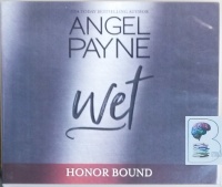 Wet - Honor Bound Series written by Angel Payne performed by Aiden Snow on CD (Unabridged)